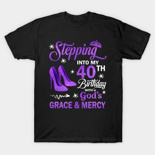 Stepping Into My 40th Birthday With God's Grace & Mercy Bday T-Shirt